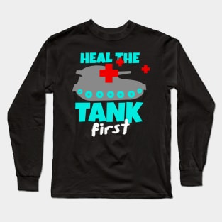 Heal The Tank First Gaming Gamer Gift Long Sleeve T-Shirt